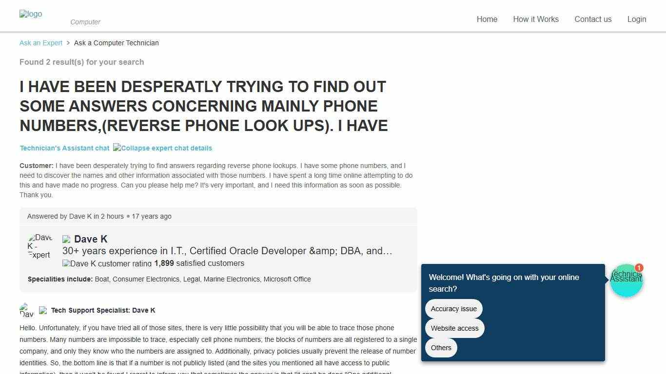 I HAVE BEEN DESPERATLY TRYING TO FIND OUT SOME ANSWERS CONCERNING MAINLY PHONE NUMBERS,(REVERSE PHONE LOOK UPS). I HAVE